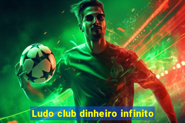 Ludo club dinheiro infinito